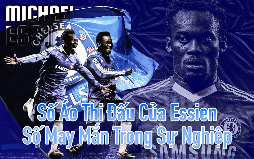Số Áo Thi Đấu Của Essien - Số May Mắn Trong Sự Nghiệp