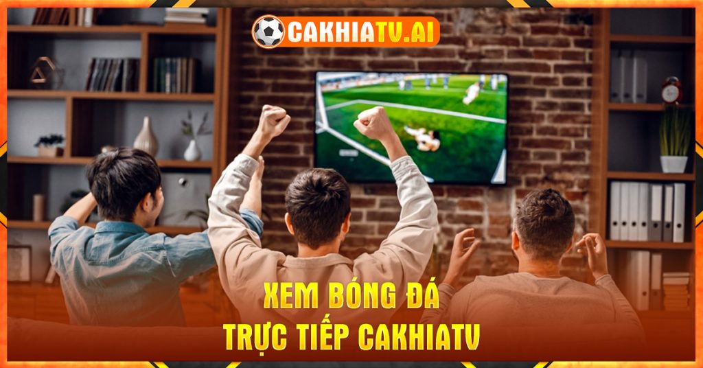 Cakhiatv - xem bóng đá