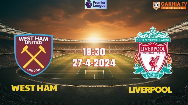 West Ham gặp Liverpool